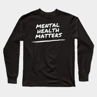 Mental Health Matters - suicide prevention and awareness Long Sleeve T-Shirt